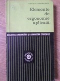 Ergonomie Aplicata - Virgiliu Anghelescu, 1971, Editura Politica, 250 pagini, Carte Tehnica Constructii