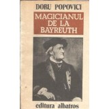 Magicianul de la Bayreuth - Doru Popovici