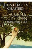 Ce-a urmat dupa Eden. O scurta istorie a lumii - John Charles Chasteen