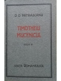 D. D. Patrascanu - Timotheiu Mucenicul, editia III (editia 1922)