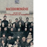 Macedoromanii. 100 de ani de la stabilirea in Dobrogea - Emil Tircomnicu, Manuela Nevaci, Nicolae Saramandu, Nicolae Saramandu, Irina Floarea