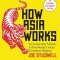 How Asia Works: Success and Failure in the World&#039;s Most Dynamic Region