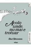 Acolo unde nu mai e trotuar - Shel Silverstein - Editura Arthur