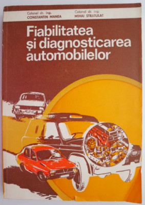 Fiabilitatea si diagnosticarea automobilelor &amp;ndash; Constantin Manea, Mihai Stratulat foto