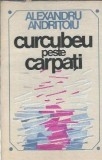 Curcubeu peste Carpati - Alexandru Andritoiu, Roman, Editura Sport-Turism 1987, 267 pagini, Literatura romana