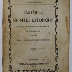 CANTARILE SFINTEI LITURGHII , SCRISE PE MUZICA BISERICEASCA SI ARMONIZATE PE 2 VOCI de I. POPESCU - PASAREA , 1914