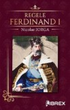 Regele Ferdinand I - Nicolae Iorga, Librex media international