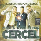 Petrică Cercel - Ionuț Cercel - Florin Cercel - Plătesc Pentru Plăcerea Mea, CD