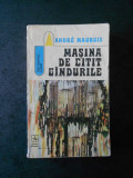 Andre Maurois - Masina de citit gandurile