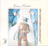 ARTA ACTORULUI IN TEATRUL PENTRU COPII (CU DEDICATIA AUTORULUI) CD INCLUS-TOMA HOGEA-350034
