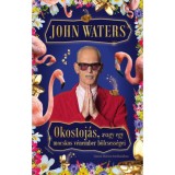 Okostoj&aacute;s, avagy egy mocskos v&eacute;nember b&ouml;lcsess&eacute;gei - John Waters