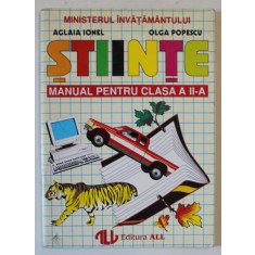 STIINTE , MANUAL PENTRU CLASA A II - A de AGLAIA IONEL si OLGA POPESCU , 1995