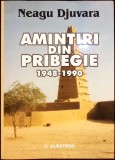 AMINTIRI DIN PRIBEGIE 1948-1990-NEAGU DJUVARA-274473