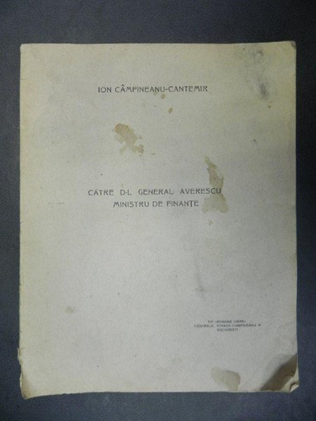 CATRE DOMNUL GENERAL AVERESCU MINISTRU DE FINANTE de ION CAMPINEANU CANTEMIR ,1927,CONTINE DEDICATIA AUTORULUI