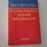 Securitatea. Poliția politică. Dosare. Informatori