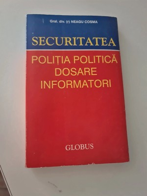 Securitatea. Poliția politică. Dosare. Informatori foto