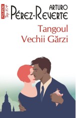 Tangoul Vechii Garzi &ndash; Arturo Perez-Reverte