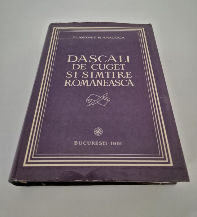 Carte cu autograf Antonie Plamadeala Dascali de cuget si simtire romaneasca