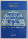 INFECTIILE DE TRACT RESPIRATOR INFERIOR - CLINICA , DIAGNOSTIC SI TRATAMENT de MIRCEA CHIOTAN ...RADU CHIOTAN , 2004