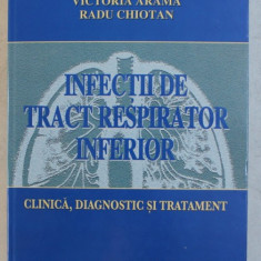 INFECTIILE DE TRACT RESPIRATOR INFERIOR - CLINICA , DIAGNOSTIC SI TRATAMENT de MIRCEA CHIOTAN ...RADU CHIOTAN , 2004
