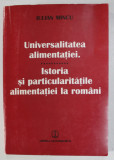 UNIVERSALITATEA ALIMENTATIEI . ISTORIA SI PARTICULARITATILE ALIMENTATIEI LA ROMANI de IULIAN MINCU , 2000 , DEDICATIE *