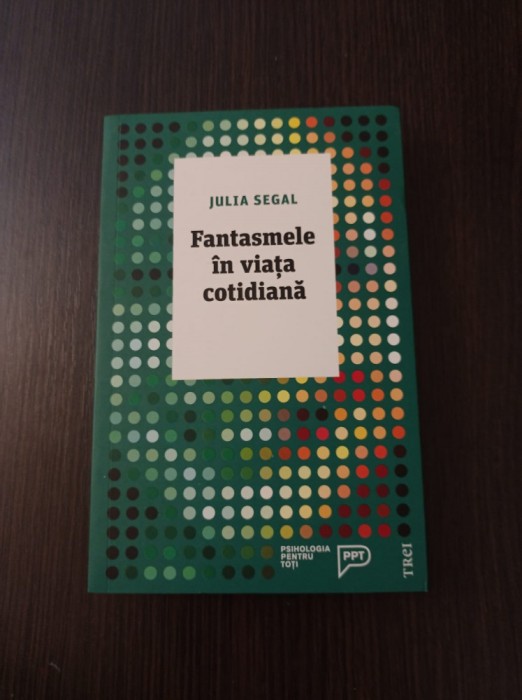 Fantasmele in viata cotidiana - Julia Segal