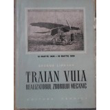 TRAIAN VUIA - REALIZATORUL ZBORULUI MECANIC-GEORGE LIPOVAN-179019