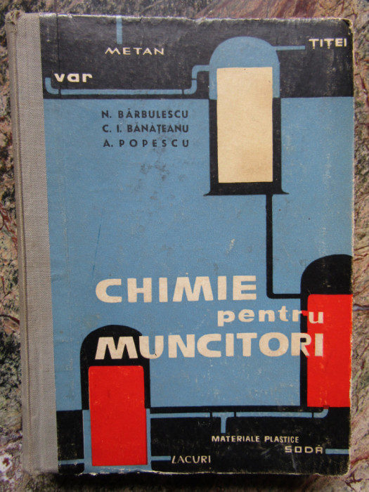 N. Barbulescu, C. I. Banateanu, A. Popescu - Chimie pentru Muncitori