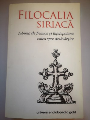 Filocalia siriaca - Iubirea de frumos si intelepciune, calea spre desavarsire foto