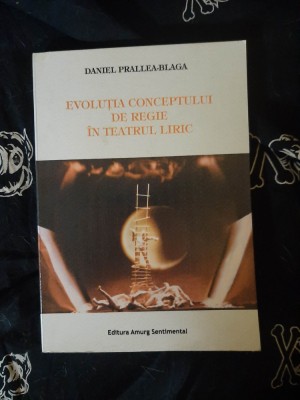 Daniel Prallea - Blaga - Evolutia conceptului de regie in teatrul liric foto