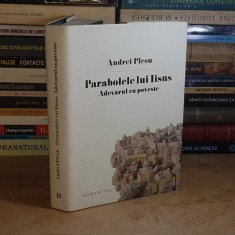 ANDREI PLESU - PARABOLELE LUI IISUS _ADEVARUL CA POVESTE , HUMANITAS , 2012 ( CARTONATA ) *