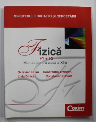 FIZICA F1 + F2 , MANUAL PENTRU CLASA A XI -A de OCTAVIAN RUSU ...CONSTANTIN GAVRILA , 2008 foto