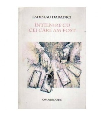 Ladislau Daradici - Intilnire cu cei care am fost - 109804 foto