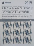 Locul calatorului. Simbolica spatiului in Rasaritul crestin - Anca Manolescu