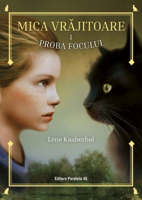 Mica Vrajitoare. Proba Focului (I). Ed. 2, Lene Kaaberbol - Editura Paralela 45 foto