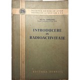 Carte Introducere &icirc;n Radioactivitate, Autor Al. Săndulescu, Volum Tehnic, Fizică, Stare Bună
