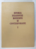 ISTORIA FILOZOFIEI MODERNE SI CONTEMPORANE , VOLUMUL I , 1984