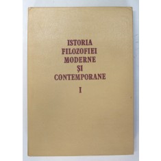 ISTORIA FILOZOFIEI MODERNE SI CONTEMPORANE , VOLUMUL I , 1984