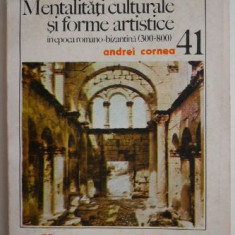 Mentalitati culturale si forme artistice in epoca romano-bizantina - Andrei Cornea