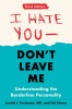 I Hate You--Don&#039;t Leave Me: Third Edition: Understanding the Borderline Personality
