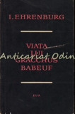 Viata Lui Gracchus Babeuf - I. Ehrenburg, Editura Pentru Literatura Universala, 1963, Roman