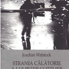 Strania calatorie a lui Peter Gottlieb – Joachim Wittstock