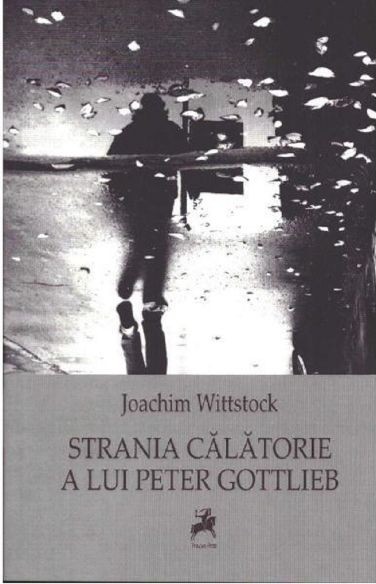 Strania calatorie a lui Peter Gottlieb &ndash; Joachim Wittstock