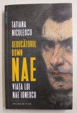 SEDUCATORUL DOMN NAE - VIATA LUI NAE IONESCU de TATIANA NICULESCU , 2020