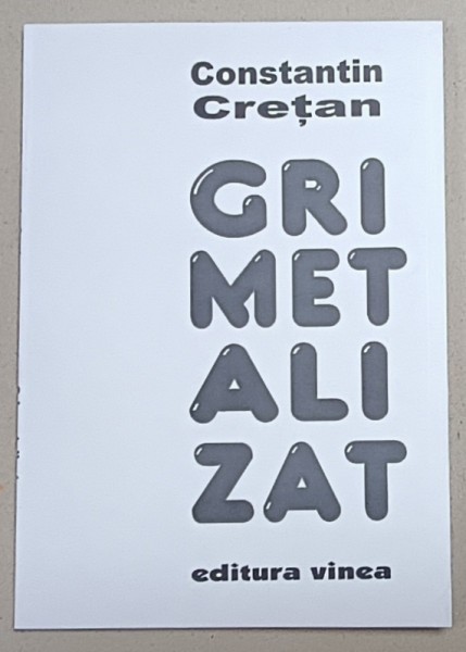 GRI METALIZAT , VERSURI de CONSTANTIN CRETAN , 2006
