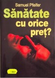 Sanatate cu orice pret? O evaluare a metodelor medicinei alternative din perspectiva spiritualitatii crestine - Samuel Pfeifer
