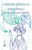 Era si timpul sa aprind iar stelele - Virginie Grimaldi - Editura Univers