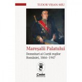 Cumpara ieftin Maresalii palatului. Demnitari ai Curtii regilor Romaniei, 1866-1947 - Tudor Visan-Miu, Corint