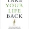 Take Your Life Back: How to Stop Letting the Past and Other People Control You