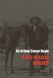 A D&Eacute;L-AFRIKAI H&Aacute;BOR&Uacute; ANNAK OKAI &Eacute;S MENETE - Sir ARTHUR CONAN DOYLE